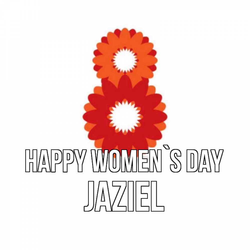 Greetings card с именем, Jaziel happy women`s day восьмерка из лепестков Greetings with text for free download 